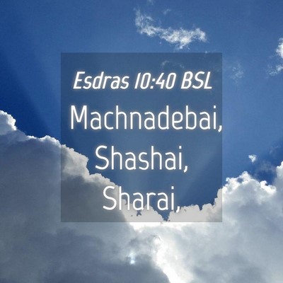 Picture 04 - Esdras 10:40 BSL - Machnadebai, Shashai, - Bible Verse Picture