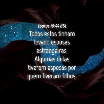 Picture 04 - Esdras 10:44 BSL - Todas estas tinham levado esposas estrangeiras. - Bible Verse Picture