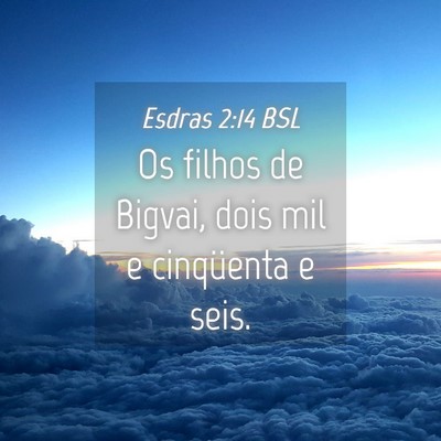Picture 04 - Esdras 2:14 BSL - Os filhos de Bigvai, dois mil e cinqüenta e - Bible Verse Picture