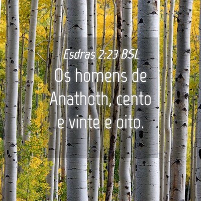 Picture 04 - Esdras 2:23 BSL - Os homens de Anathoth, cento e vinte e - Bible Verse Picture