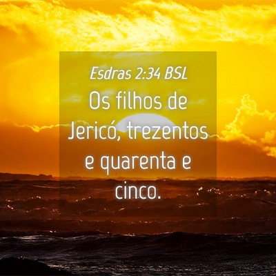 Picture 04 - Esdras 2:34 BSL - Os filhos de Jericó, trezentos e quarenta e - Bible Verse Picture