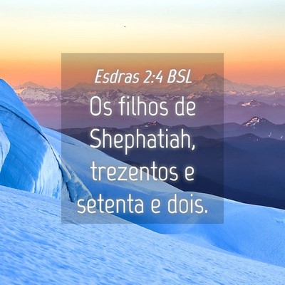 Picture 04 - Esdras 2:4 BSL - Os filhos de Shephatiah, trezentos e setenta e - Bible Verse Picture