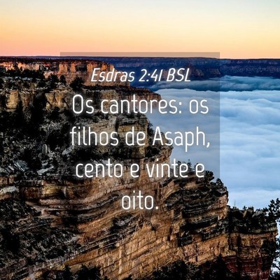 Picture 04 - Esdras 2:41 BSL - Os cantores: os filhos de Asaph, cento e vinte e - Bible Verse Picture