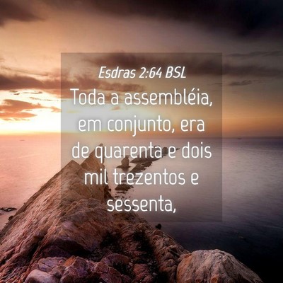 Picture 04 - Esdras 2:64 BSL - Toda a assembléia, em conjunto, era de quarenta - Bible Verse Picture