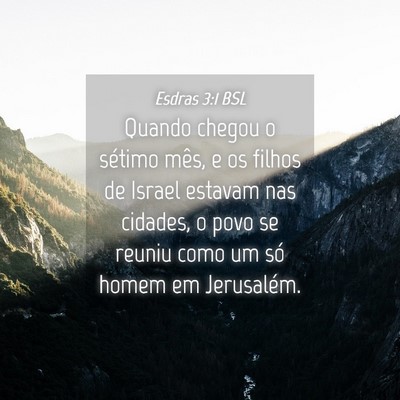 Picture 04 - Esdras 3:1 BSL - Quando chegou o sétimo mês, e os filhos de - Bible Verse Picture