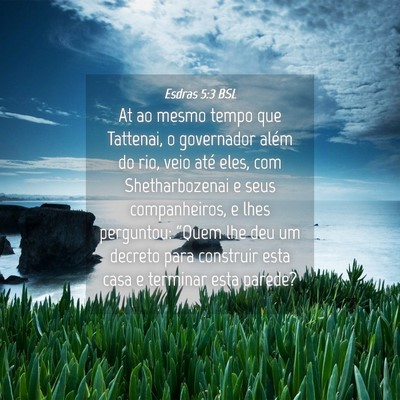 Picture 04 - Esdras 5:3 BSL - At ao mesmo tempo que Tattenai, o governador - Bible Verse Picture