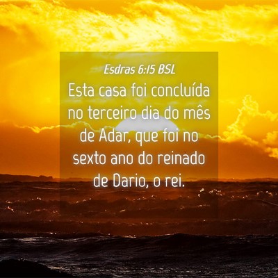Picture 04 - Esdras 6:15 BSL - Esta casa foi concluída no terceiro dia do mês - Bible Verse Picture