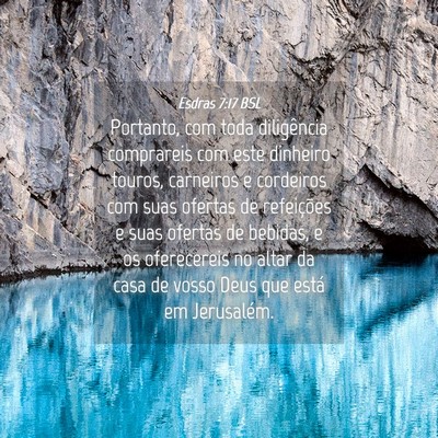 Picture 04 - Esdras 7:17 BSL - Portanto, com toda diligência comprareis com - Bible Verse Picture