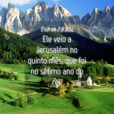 Picture 04 - Esdras 7:8 BSL - Ele veio a Jerusalém no quinto mês, que foi no - Bible Verse Picture
