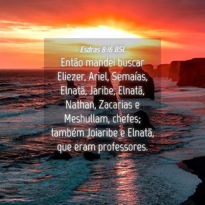 Picture 04 - Esdras 8:16 BSL - Então mandei buscar Eliezer, Ariel, Semaías, - Bible Verse Picture