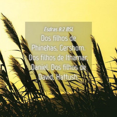 Picture 04 - Esdras 8:2 BSL - Dos filhos de Phinehas, Gershom. Dos filhos de - Bible Verse Picture