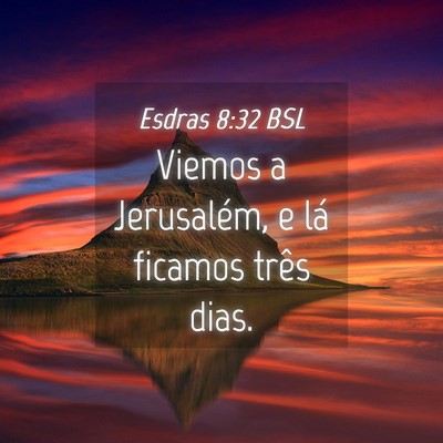 Picture 04 - Esdras 8:32 BSL - Viemos a Jerusalém, e lá ficamos três - Bible Verse Picture