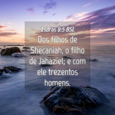 Picture 04 - Esdras 8:5 BSL - Dos filhos de Shecaniah, o filho de Jahaziel; e - Bible Verse Picture