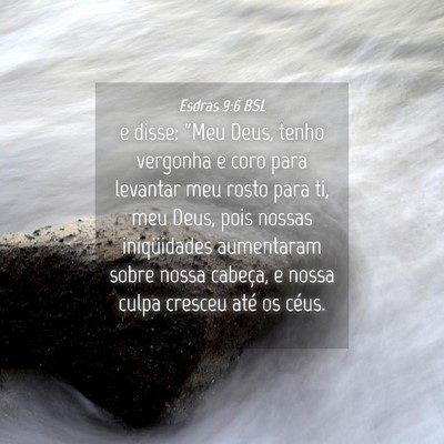Picture 04 - Esdras 9:6 BSL - e disse: “Meu Deus, tenho vergonha e coro para - Bible Verse Picture