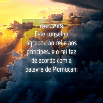 Picture 04 - Ester 1:21 BSL - Este conselho agradou ao rei e aos príncipes, e - Bible Verse Picture