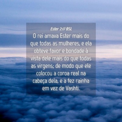 Picture 04 - Ester 2:17 BSL - O rei amava Ester mais do que todas as mulheres, - Bible Verse Picture