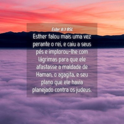 Picture 04 - Ester 8:3 BSL - Esther falou mais uma vez perante o rei, e caiu a - Bible Verse Picture