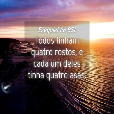 Picture 04 - Ezequiel 1:6 BSL - Todos tinham quatro rostos, e cada um deles tinha - Bible Verse Picture