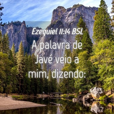 Picture 04 - Ezequiel 11:14 BSL - A palavra de Javé veio a mim, - Bible Verse Picture