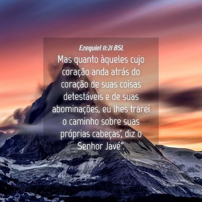 Picture 04 - Ezequiel 11:21 BSL - Mas quanto àqueles cujo coração anda atrás do - Bible Verse Picture