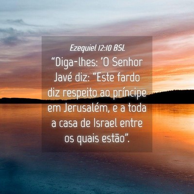 Picture 04 - Ezequiel 12:10 BSL - “Diga-lhes: 'O Senhor Javé diz: “Este fardo - Bible Verse Picture