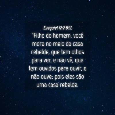 Picture 04 - Ezequiel 12:2 BSL - “Filho do homem, você mora no meio da casa - Bible Verse Picture