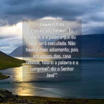 Picture 04 - Ezequiel 12:25 BSL - Pois eu sou Yahweh. Eu falarei, e a palavra que - Bible Verse Picture