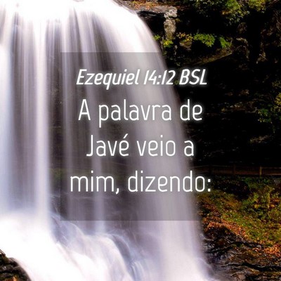 Picture 04 - Ezequiel 14:12 BSL - A palavra de Javé veio a mim, - Bible Verse Picture