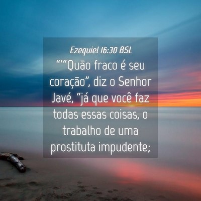 Picture 04 - Ezequiel 16:30 BSL - “'“Quão fraco é seu coração”, diz o - Bible Verse Picture