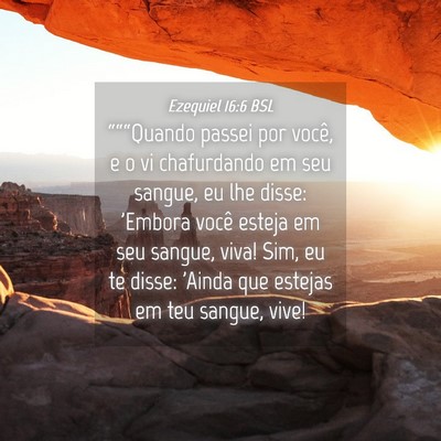 Picture 04 - Ezequiel 16:6 BSL - “““Quando passei por você, e o vi - Bible Verse Picture