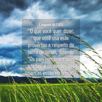 Picture 04 - Ezequiel 18:2 BSL - “O que você quer dizer, que você usa este - Bible Verse Picture