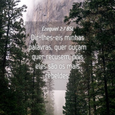 Picture 04 - Ezequiel 2:7 BSL - Dir-lhes-eis minhas palavras, quer ouçam quer - Bible Verse Picture