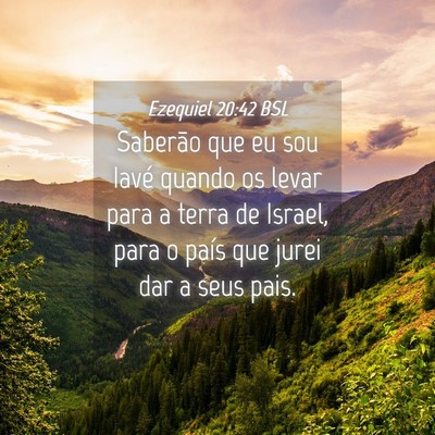 Picture 04 - Ezequiel 20:42 BSL - Saberão que eu sou Iavé quando os levar para a - Bible Verse Picture