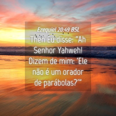Picture 04 - Ezequiel 20:49 BSL - Then Eu disse: “Ah Senhor Yahweh! Dizem de mim: - Bible Verse Picture