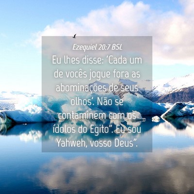Picture 04 - Ezequiel 20:7 BSL - Eu lhes disse: 'Cada um de vocês jogue fora as - Bible Verse Picture