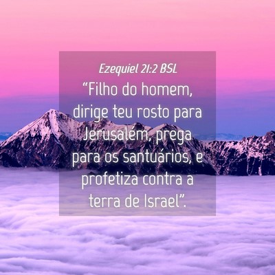 Picture 04 - Ezequiel 21:2 BSL - “Filho do homem, dirige teu rosto para - Bible Verse Picture