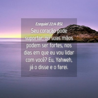 Picture 04 - Ezequiel 22:14 BSL - Seu coração pode suportar, ou suas mãos podem - Bible Verse Picture