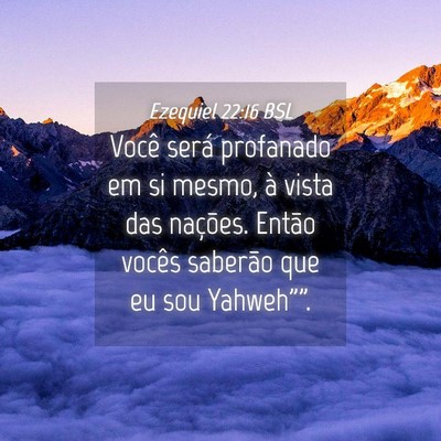 Picture 04 - Ezequiel 22:16 BSL - Você será profanado em si mesmo, à vista das - Bible Verse Picture