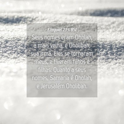 Picture 04 - Ezequiel 23:4 BSL - Seus nomes eram Oholah, a mais velha, e Oholibah, - Bible Verse Picture