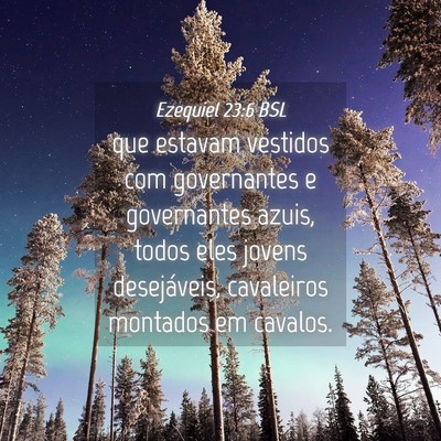 Picture 04 - Ezequiel 23:6 BSL - que estavam vestidos com governantes e - Bible Verse Picture
