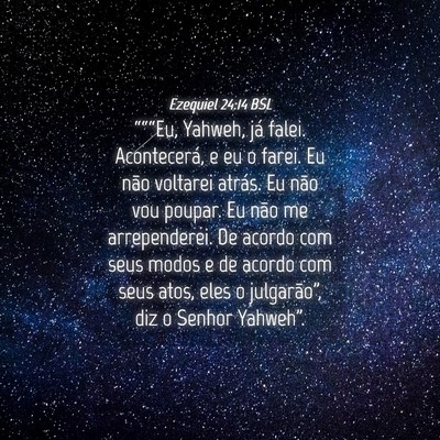 Picture 04 - Ezequiel 24:14 BSL - “““Eu, Yahweh, já falei. Acontecerá, e eu - Bible Verse Picture