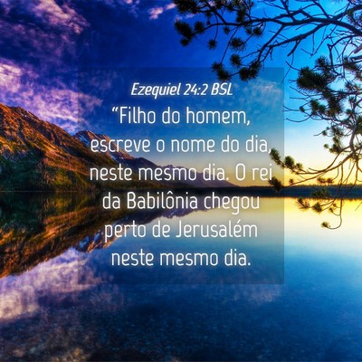 Picture 04 - Ezequiel 24:2 BSL - “Filho do homem, escreve o nome do dia, neste - Bible Verse Picture