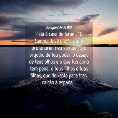 Picture 04 - Ezequiel 24:21 BSL - 'Fala à casa de Israel: “O Senhor Javé diz: - Bible Verse Picture