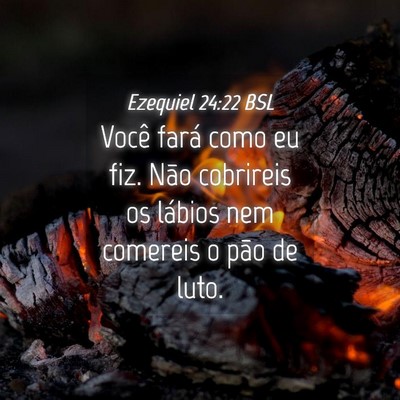 Picture 04 - Ezequiel 24:22 BSL - Você fará como eu fiz. Não cobrireis os - Bible Verse Picture