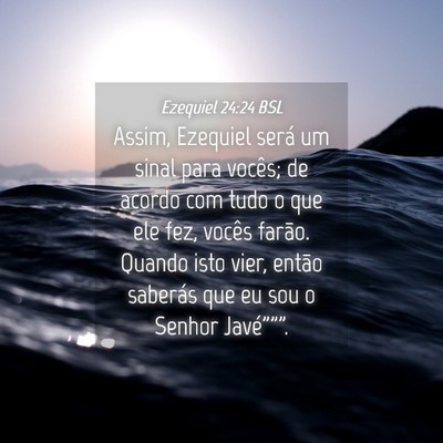 Picture 04 - Ezequiel 24:24 BSL - Assim, Ezequiel será um sinal para vocês; de - Bible Verse Picture