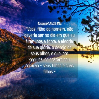 Picture 04 - Ezequiel 24:25 BSL - “Você, filho do homem, não deveria ser no dia - Bible Verse Picture