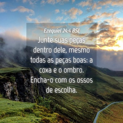 Picture 04 - Ezequiel 24:4 BSL - Junte suas peças dentro dele, mesmo todas as - Bible Verse Picture