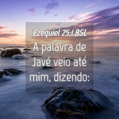Picture 04 - Ezequiel 25:1 BSL - A palavra de Javé veio até mim, - Bible Verse Picture