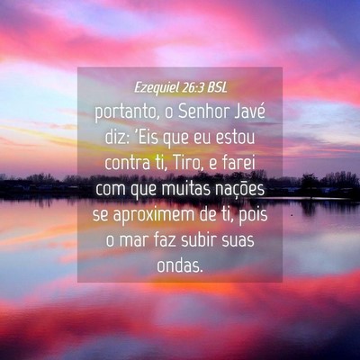 Picture 04 - Ezequiel 26:3 BSL - portanto, o Senhor Javé diz: 'Eis que eu estou - Bible Verse Picture