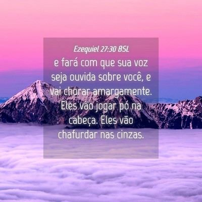 Picture 04 - Ezequiel 27:30 BSL - e fará com que sua voz seja ouvida sobre você, - Bible Verse Picture